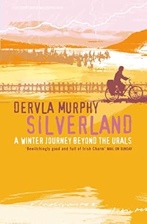 Silverland: A Winter Journey Beyond the Urals (2006), Dervla Murphy