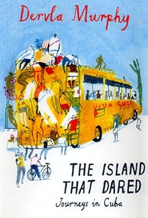 The Island That Dared: Journeys in Cuba (2008), Dervla Murphy