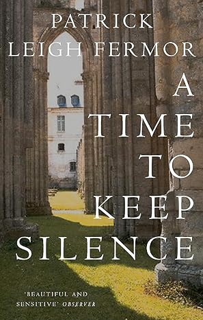 A Time to Keep Silence (1957), by Patrick Leigh Fermor