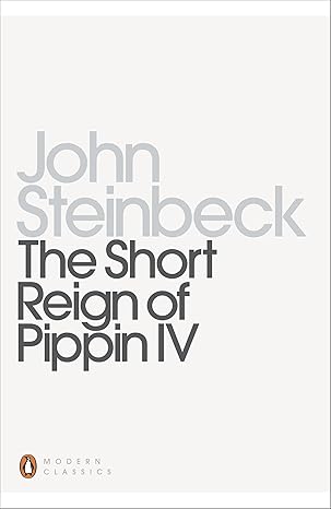 The Short Reign of Pippin IV (1957), John Steinbeck