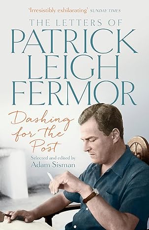 Dashing for the Post (2016), by Patrick Leigh Fermor