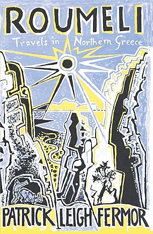 Roumeli: Travels in Northern Greece (1966), by Patrick Leigh Fermor