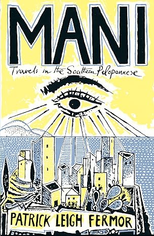 Mani: Travels in the Southern Peloponnese (1958), by Patrick Leigh Fermor