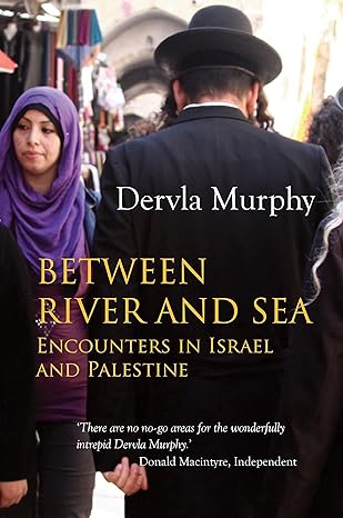 Between the River and the Sea: Encounters in Israel and Palestine  (2015), Dervla Murphy