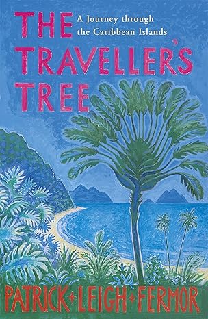 The Traveller’s Tree (1950), by Patrick Leigh Fermor