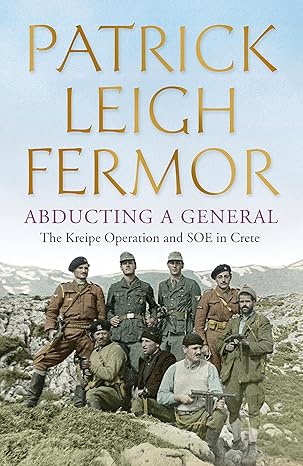 Abducting a General (2014), by Patrick Leigh Fermor