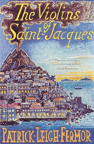 The Violins of Saint-Jacques (1953), by Patrick Leigh Fermor