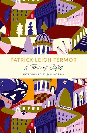 This shows the cover of the book, A Time of Gifts by Patrick Leigh Fermor