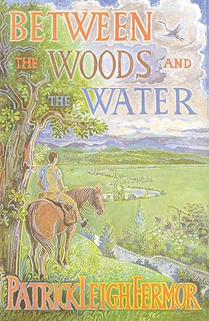 This shows the cover of the book, Between the Woods and the Water by Patrick Leigh Fermor